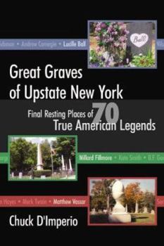 Paperback Great Graves of Upstate New York: Final Resting Places of 70 True American Legends Book