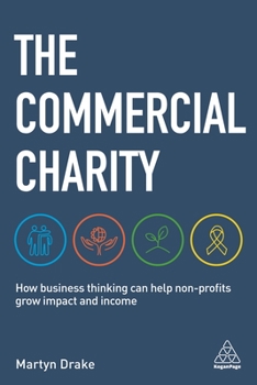 Paperback The Commercial Charity: How Business Thinking Can Help Non-Profits Grow Impact and Income Book