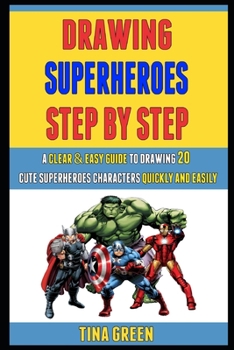 Paperback Drawing Superheroes Step By Step: A Clear & Easy Guide To Drawing 20 Cute Superheroes Characters Quickly And Easily. Book