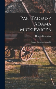 Hardcover Pan Tadeusz Adama Mickiewicza; studym estetyczno-literackie [Polish] Book