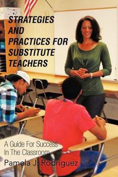 Paperback Strategies And Practices For Substitute Teachers: A Guide For Success In The Classroom Book