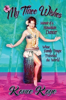 Paperback My Three Wishes: Memoir of a Hawaiian Dancer Whose Family Troupe Traveled The World Book