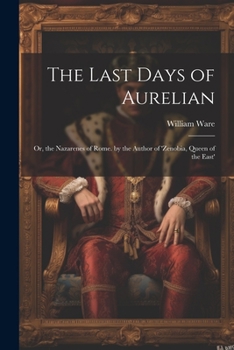 Paperback The Last Days of Aurelian: Or, the Nazarenes of Rome. by the Author of 'zenobia, Queen of the East' Book