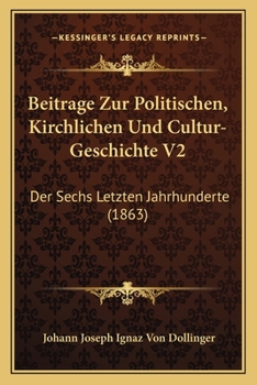 Paperback Beitrage Zur Politischen, Kirchlichen Und Cultur-Geschichte V2: Der Sechs Letzten Jahrhunderte (1863) [German] Book