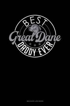Paperback Best Great Dane Daddy Ever: Mileage Log Book