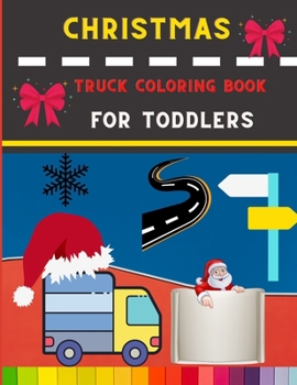 Paperback Christmas truck coloring book for toddlers: Easy Truck coloring book for kids, toddlers & preschooler - coloring book for Boys, Girls: book for truck Book