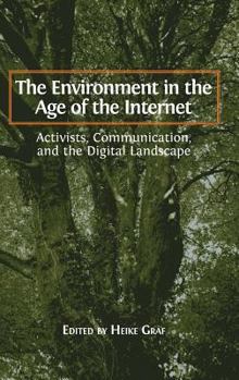 Hardcover The Environment in the Age of the Internet: Activists, Communication, and the Digital Landscape Book