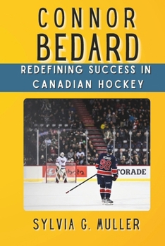 Paperback Connor Bedard: Redefining Success in Canadian Hockey Book