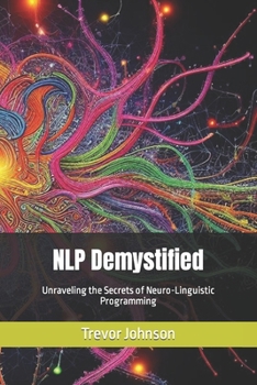 Paperback NLP Demystified: Unraveling the Secrets of Neuro-Linguistic Programming Book