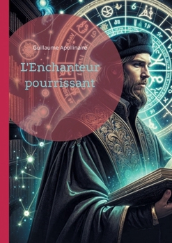 L'Enchanteur pourrissant: Une odyssée surréaliste dans les méandres de la mythologie et de l'avant-garde littéraire (French Edition)