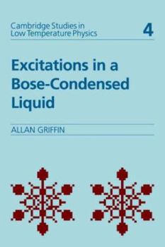 Excitations in a Bose-condensed Liquid (Cambridge Studies in Low Temperature Physics) - Book  of the Cambridge Studies in Low Temperature Physics