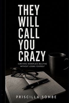 Paperback They Will Call You Crazy: Surviving Workplace Bullying Without Losing Yourself Book