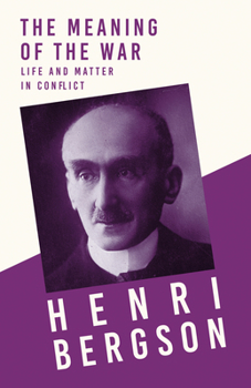 Paperback The Meaning of the War - Life and Matter in Conflict: With a Chapter from Bergson and his Philosophy by J. Alexander Gunn Book