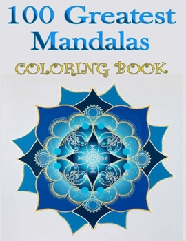 Paperback 100 Greatest Mandalas Coloring book: The Ultimate Mandala Coloring Book for Meditation, Stress Relief and Relaxation. Book