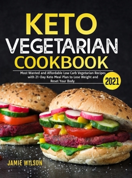 Hardcover Keto Vegetarian Cookbook 2021: Most Wanted and Affordable Low Carb Vegetarian Recipes with 21-Day Keto Meal Plan to Lose Weight and Reset Your Body Book