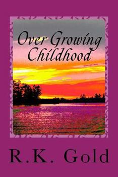 Paperback Over Growing Childhood: Oops My Innocence Is a Long Winded Rant Book
