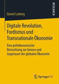 Paperback Digitale Revolution, Fordismus Und Transnationale Ökonomie: Eine Politökonomische Betrachtung Zur Genese Und Gegenwart Der Globalen Ökonomie [German] Book