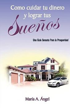 Como Cuidar Tu Dinero y Lograr Tus Sueños
