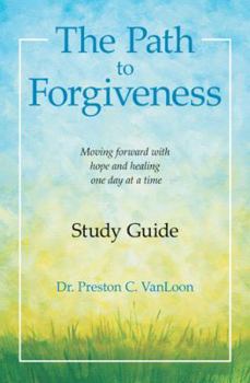 Paperback The Path to Forgiveness Study Guide: Moving Forward with Hope and Healing One Day at a Time Book