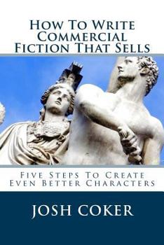 Paperback How To Write Commercial Fiction That Sells: Five Steps To Create Even Better Characters Book