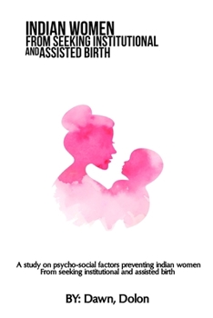 Paperback A study on psycho-social factors preventing Indian women from seeking institutional and assisted birth Book