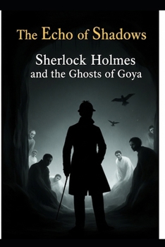 The Echo of Shadows / Sherlock Holmes and the Ghosts of Goya