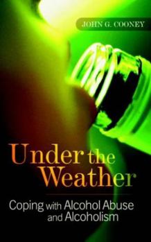 Paperback Under The Weather: Coping With Alcohol Abuse And Alcoholism Book