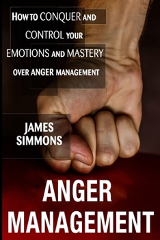 Paperback Anger management: How to Conquer And Control Your Emotions And Mastery Over Anger Management Book