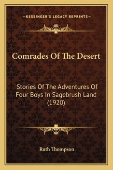 Paperback Comrades Of The Desert: Stories Of The Adventures Of Four Boys In Sagebrush Land (1920) Book