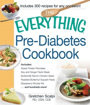 Paperback The Everything Pre-Diabetes Cookbook: Includes Sweet Potato Pancakes, Soy and Ginger Flank Steak, Buttermilk Ranch Chicken Salad, Roasted Butternut Sq Book