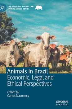 Animals in Brazil : Economic, Legal and Ethical Perspectives - Book  of the Palgrave Macmillan Animal Ethics Series