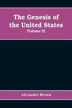 Paperback The genesis of the United States: a narrative of the movement in England, 1605-1616, which resulted in the plantation of North America by Englishmen, Book