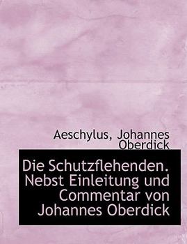 Hardcover Die Schutzflehenden. Nebst Einleitung Und Commentar Von Johannes Oberdick [German] Book