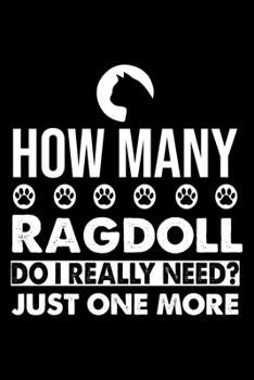 How Many Ragdoll Do I Really Need? Just One More: Cute Ragdoll Ruled Notebook, Great Accessories & Gift Idea for Ragdoll Owner & Lover.default Ruled Notebook With An Inspirational Quote.