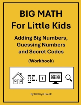 Paperback BIG MATH for Little Kids: Adding Big Numbers, Guessing Numbers and Secret Codes (Workbook) Book