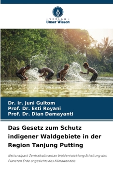 Das Gesetz zum Schutz indigener Waldgebiete in der Region Tanjung Putting: Nationalpark Zentralkalimantan Waldentwicklung Erhaltung des Planeten Erde angesichts des Klimawandels