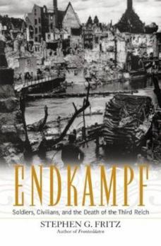 Hardcover Endkampf: Soldiers, Civilians, and the Death of the Third Reich Book