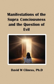 Manifestations of the Supra Consciousness and The Question of Evil