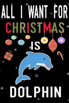 Paperback All I Want For Christmas Is Dolphin: Dolphin lovers Appreciation gifts for Xmas, Funny Dolphin Christmas Notebook journal Christmas Gift Book