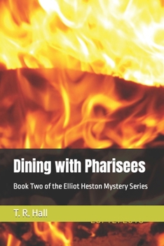 Dining with Pharisees: Book Two of the Elliot Heston Mystery Series
