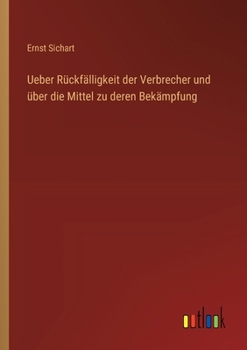 Paperback Ueber Rückfälligkeit der Verbrecher und über die Mittel zu deren Bekämpfung [German] Book