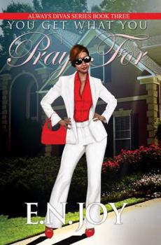 Paperback You Get What You Pray for: Always Divas Series Book Three Book