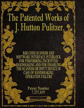 Paperback The Patented Works of J. Hutton Pulitzer - Patent Number 7,257,619 Book