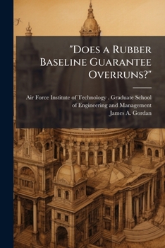 Paperback "Does a Rubber Baseline Guarantee Overruns?": Study of Cost Performance and Contract Changes in Major Defense Acquisition Programs Book