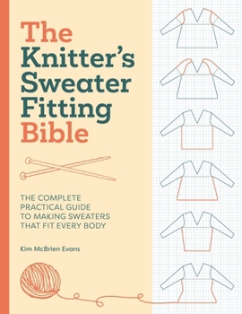 Hardcover The Knitter's Sweater Fitting Bible: The Complete Practical Guide to Making Sweaters That Fit Every Body Book