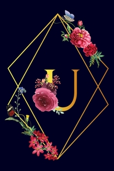 Paperback U: Monogram Initial U Notebook Gift for Women & Girls. Beautiful Floral & Gold on Navy Blue Lined Personalized Journal & Book