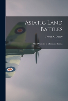 Asiatic Land Battles: Allied Victories in China and Burma - Book #10 of the Military History Of World War II