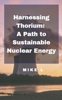 Paperback Harnessing Thorium: A Path to Sustainable Nuclear Energy Book