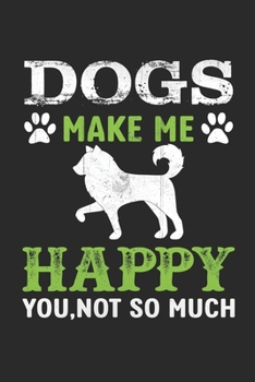 Paperback Dogs Make Me Happy You Not So Much: Dogs Make Me Happy You Not So Much: Perfect Notebook For dog Lover - Cute Cream Paper 6x9 Inch With 100 Pages Note Book