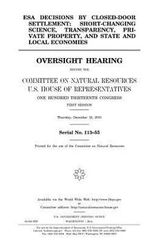 Paperback ESA decisions by closed-door settlement: short-changing science, transparency, private property, and state and local economies: oversight hearing befo Book